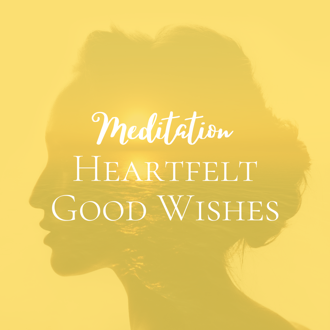 Heartfelt Good Wishes Meditation