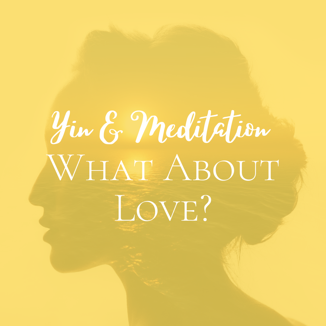 Yin & Meditation: What About Love?