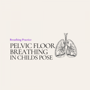 Pelvic Floor Breathing in Childs Pose