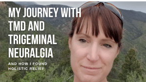 My Journey with TMD and Trigeminal Neuralgia
